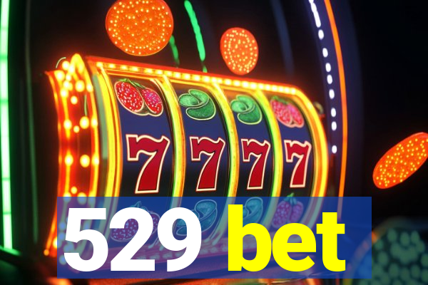 529 bet